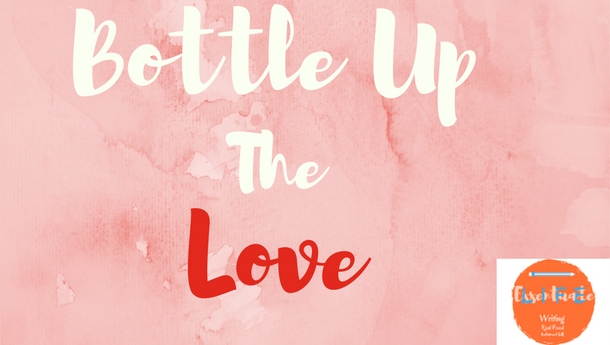 Bottle Up all the Love