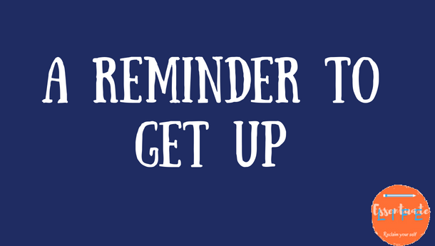 A Reminder to Get up